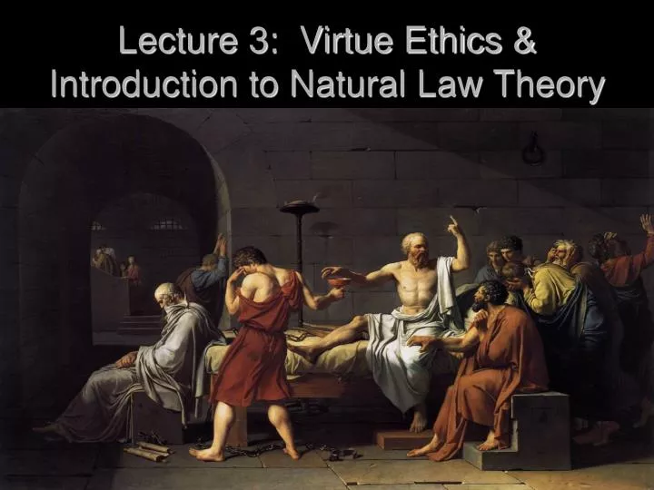 lecture 3 virtue ethics introduction to natural law theory