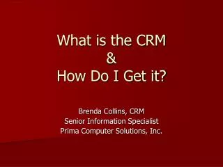 What is the CRM &amp; How Do I Get it?