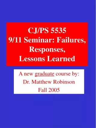 CJ/PS 5535 9/11 Seminar: Failures, Responses, Lessons Learned