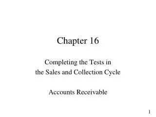 Chapter 16 Completing the Tests in the Sales and Collection Cycle Accounts Receivable