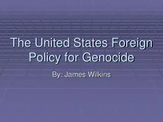 The United States Foreign Policy for Genocide