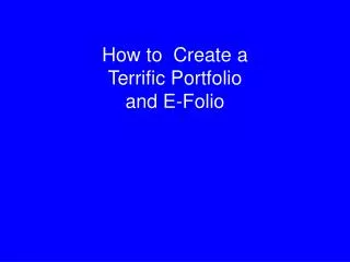 How to Create a Terrific Portfolio and E-Folio
