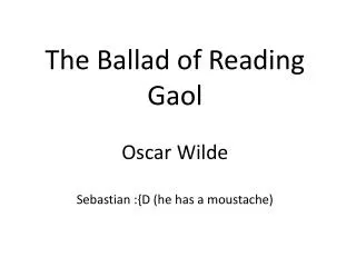 The Ballad of Reading Gaol Oscar Wilde Sebastian :{D (he has a moustache)