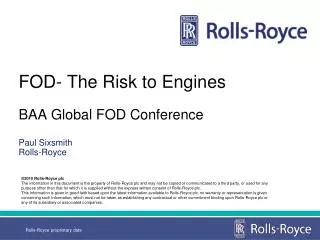 FOD- The Risk to Engines BAA Global FOD Conference Paul Sixsmith Rolls-Royce