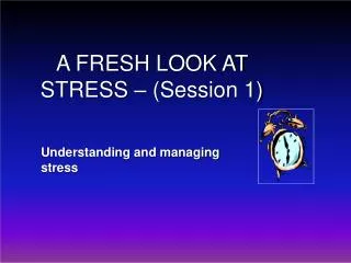 A FRESH LOOK AT STRESS – (Session 1)