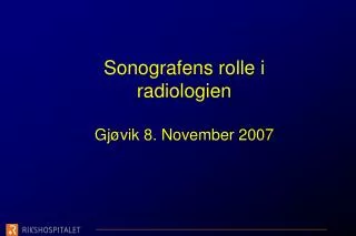 Sonografens rolle i radiologien Gjøvik 8. November 2007