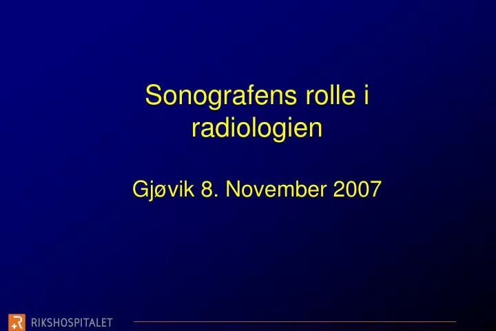 sonografens rolle i radiologien gj vik 8 november 2007