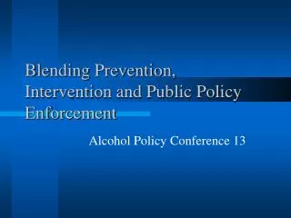 Blending Prevention, Intervention and Public Policy Enforcement