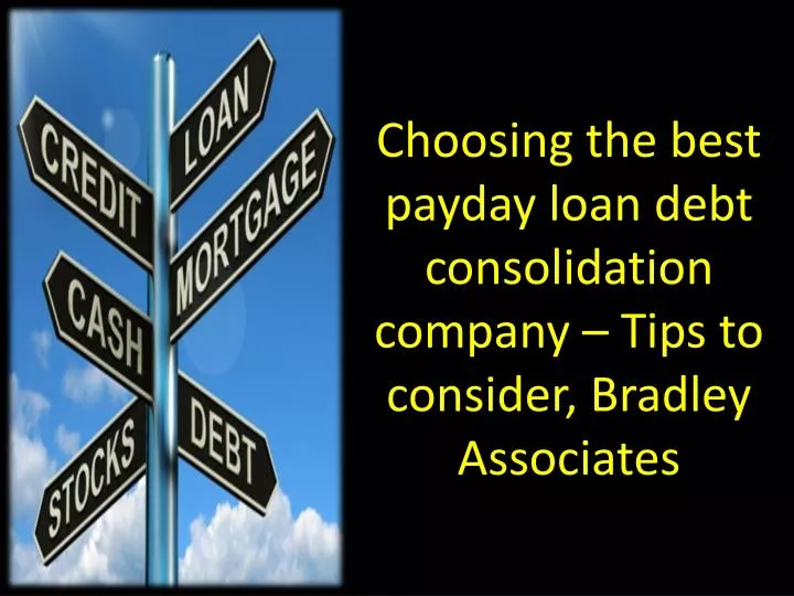 choosing the best payday loan debt consolidation company tips to consider bradley associates