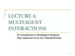LECTURE 6: MULTIAGENT INTERACTIONS