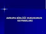 AVRUPA BİRLİĞİ HUKUKUNUN KAYNAKLARI - slide 1