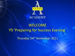 WELCOME Y9 ‘Preparing for Success Evening’
