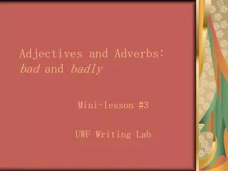 Adjectives and Adverbs: bad and badly