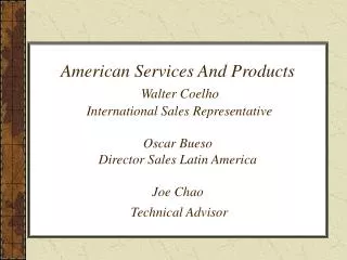 American Services And Products Walter Coelho International Sales Representative Oscar Bueso Director Sales Latin Ame