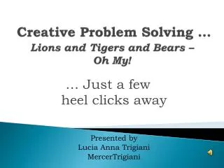 Creative Problem Solving … Lions and Tigers and Bears – Oh My!