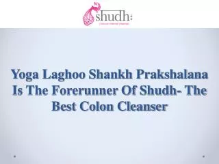 Yoga Laghoo Shankh Prakshalana Is The Forerunner Of Shudh