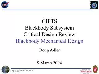 GIFTS Blackbody Subsystem Critical Design Review Blackbody Mechanical Design