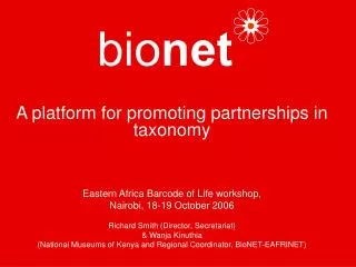 A platform for promoting partnerships in taxonomy Eastern Africa Barcode of Life workshop, Nairobi, 18-19 October 2006 R