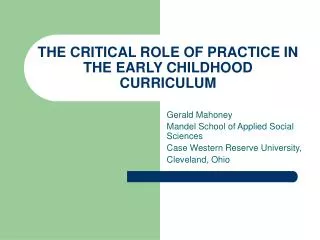 THE CRITICAL ROLE OF PRACTICE IN THE EARLY CHILDHOOD CURRICULUM