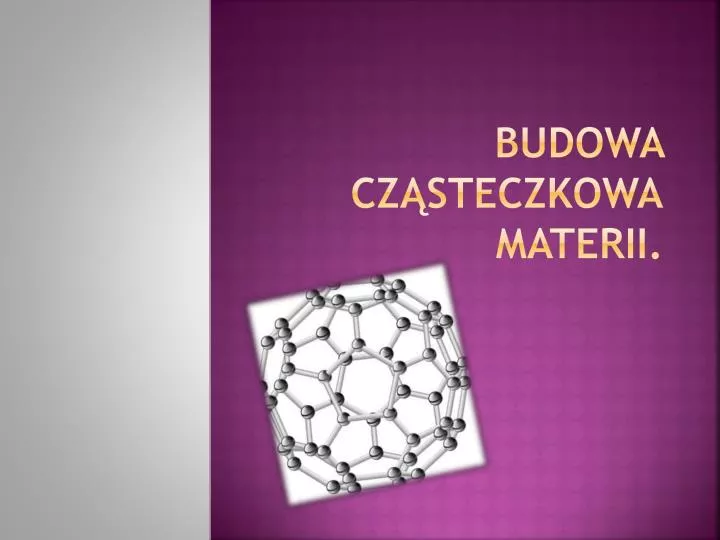 PPT - Budowa Cząsteczkowa Materii. PowerPoint Presentation, Free ...