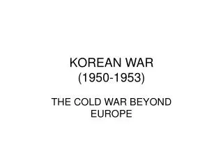 KOREAN WAR (1950-1953)