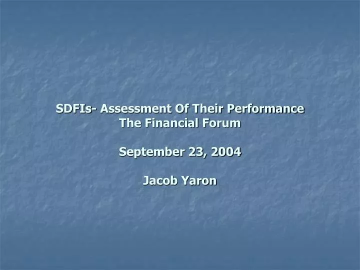 sdfis assessment of their performance the financial forum september 23 2004 jacob yaron