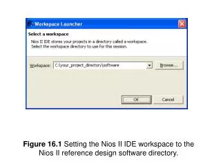 Figure 16.1 Setting the Nios II IDE workspace to the Nios II reference design software directory.