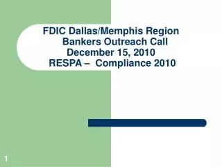 FDIC Dallas/Memphis Region Bankers Outreach Call December 15, 2010 RESPA – Compliance 2010