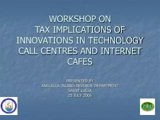 WORKSHOP ON TAX IMPLICATIONS OF INNOVATIONS IN TECHNOLOGY CALL CENTRES AND INTERNET CAFES