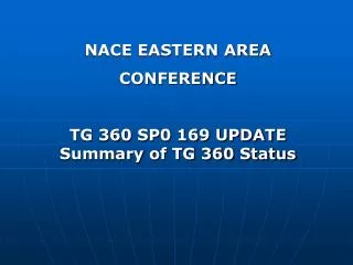 NACE EASTERN AREA CONFERENCE TG 360 SP0 169 UPDATE Summary of TG 360 Status