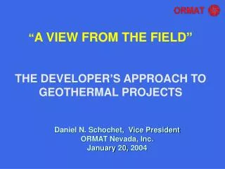 “ A VIEW FROM THE FIELD” THE DEVELOPER’S APPROACH TO GEOTHERMAL PROJECTS
