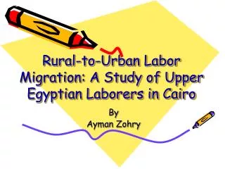 Rural-to-Urban Labor Migration: A Study of Upper Egyptian Laborers in Cairo