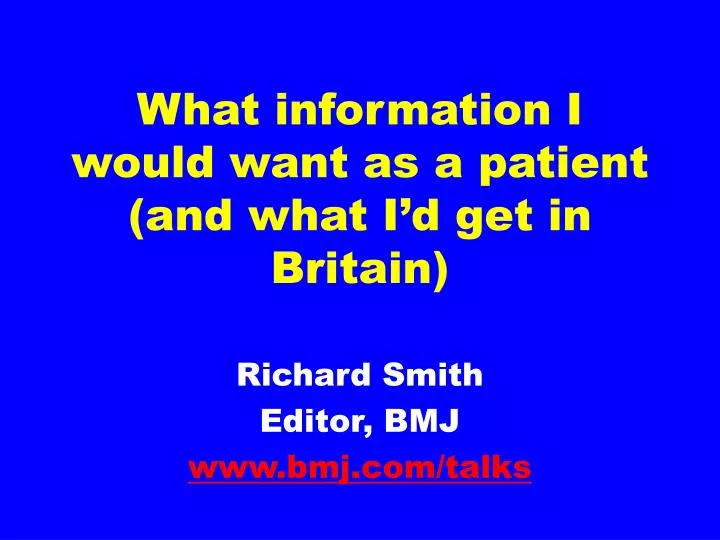 what information i would want as a patient and what i d get in britain