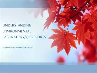 UNDERSTANDING ENVIRONMENTAL LABORATORY/QC REPORTS Maya Murshak – Merit Laboratories, Inc.