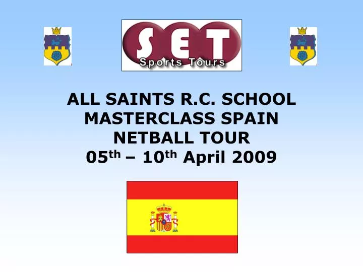 all saints r c school masterclass spain netball tour 05 th 10 th april 2009