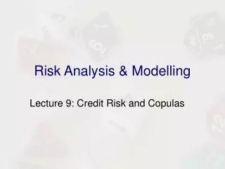 Risk Analysis &amp; Modelling
