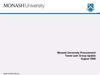 Monash University Procurement Travel user Group Update August 2008