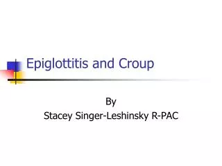 Epiglottitis and Croup