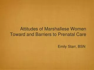 Attitudes of Marshallese Women Toward and Barriers to Prenatal Care