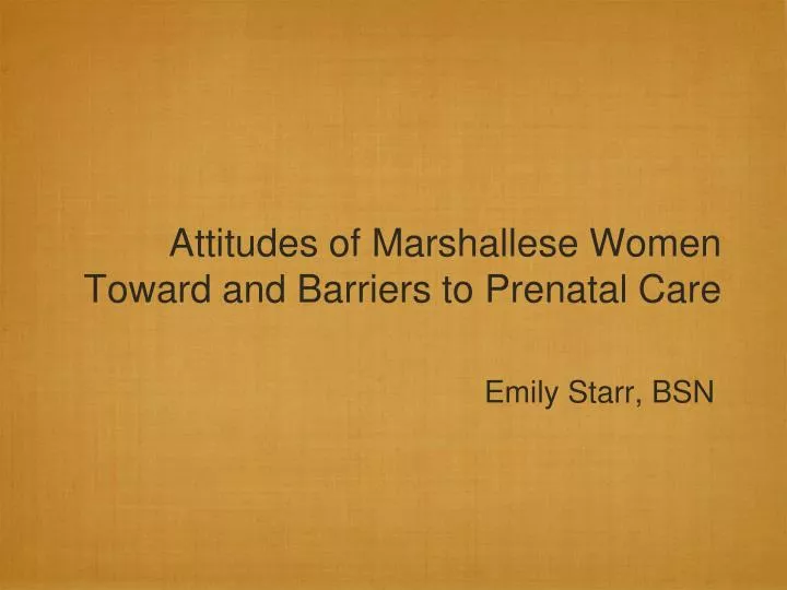 attitudes of marshallese women toward and barriers to prenatal care