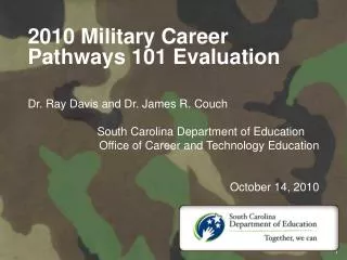 2010 Military Career Pathways 101 Evaluation Dr. Ray Davis and Dr. James R. Couch 		South Carolina Department of Educati