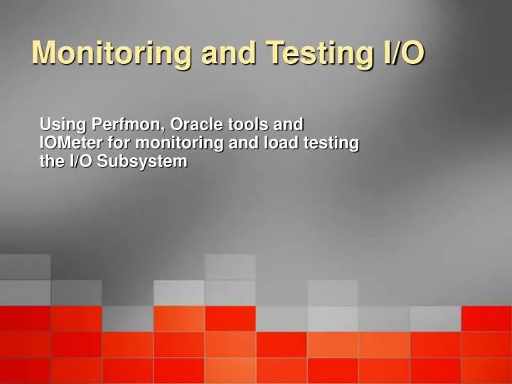 monitoring and testing i o