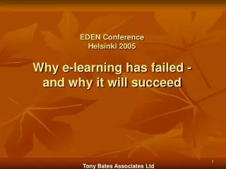 EDEN Conference Helsinki 2005 Why e-learning has failed - and why it will succeed