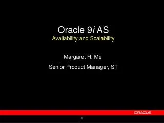 Oracle 9 i AS Availability and Scalability Margaret H. Mei Senior Product Manager, ST