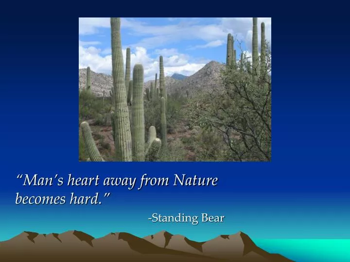 man s heart away from nature becomes hard standing bear