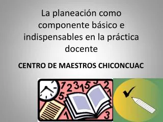 la planeaci n como componente b sico e indispensables en la pr ctica docente