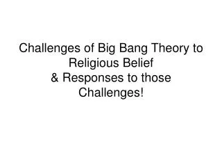 Challenges of Big Bang Theory to Religious Belief &amp; Responses to those Challenges!
