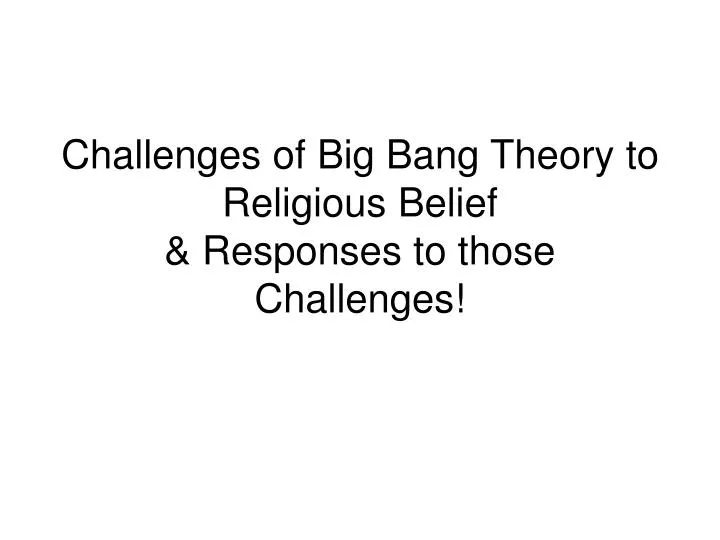 challenges of big bang theory to religious belief responses to those challenges