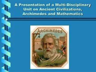 A Presentation of a Multi-Disciplinary Unit on Ancient Civilizations, Archimedes and Mathematics
