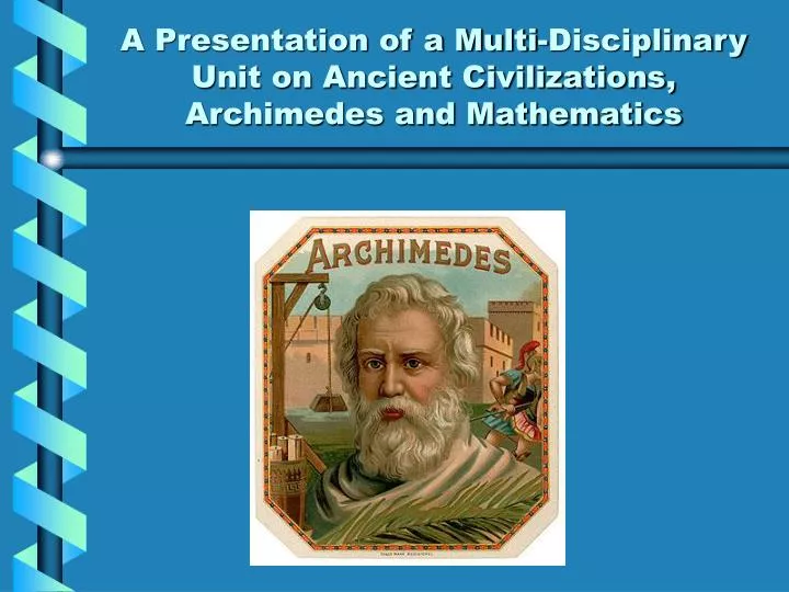 a presentation of a multi disciplinary unit on ancient civilizations archimedes and mathematics